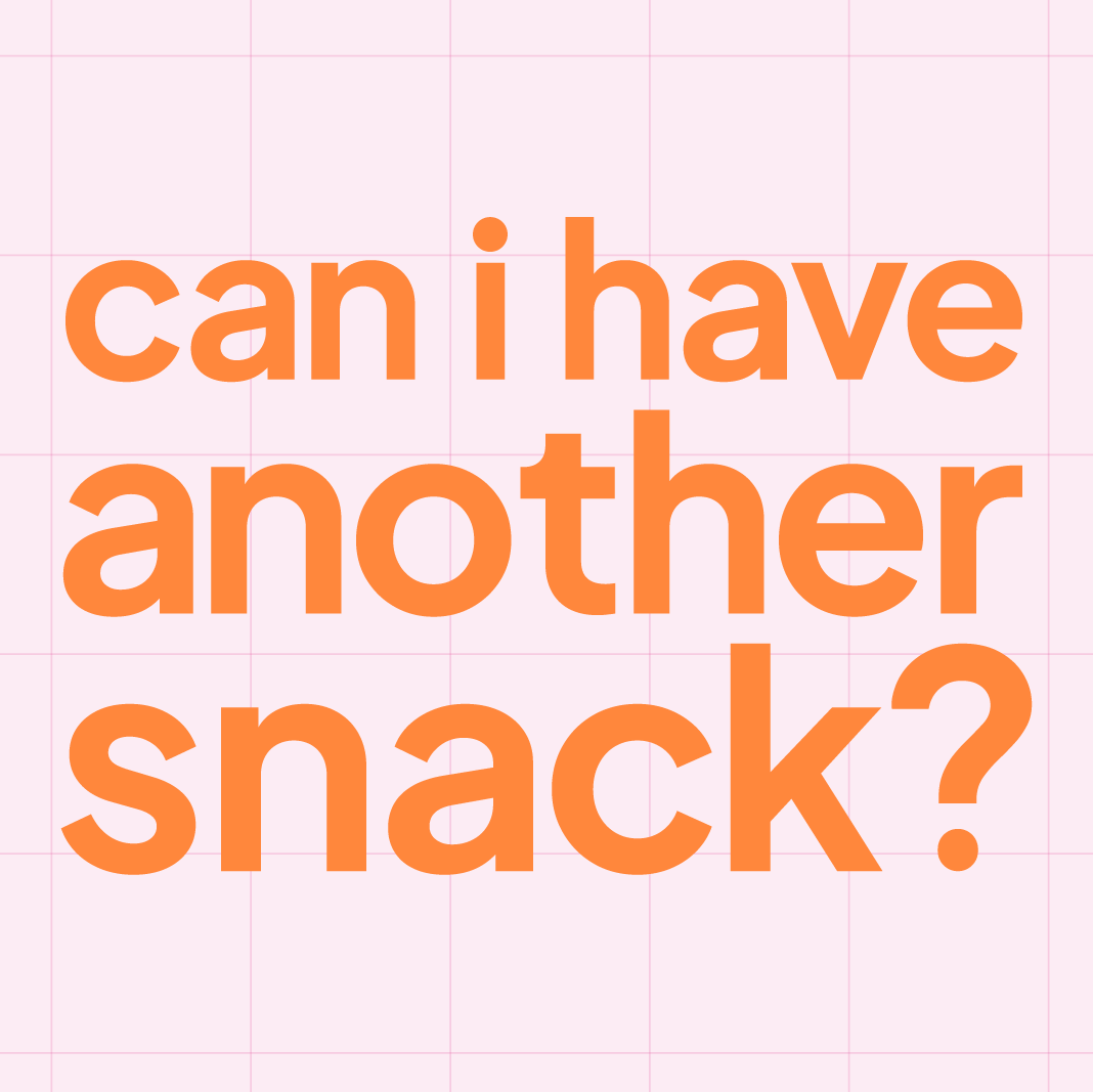 Can I Have Another Snack?