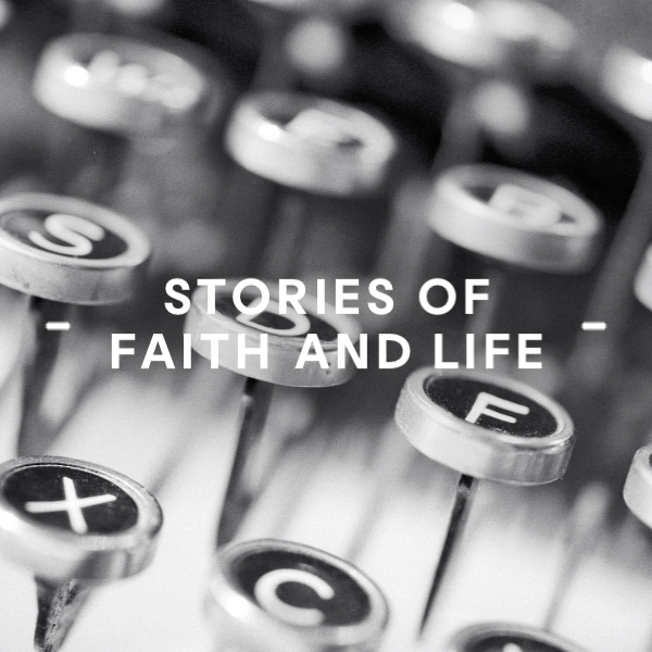 Stories of Faith and Life