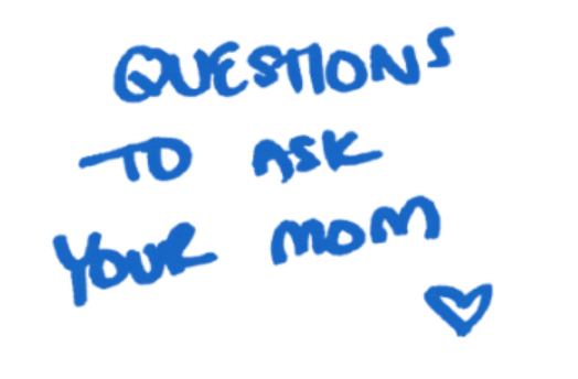 Questions to ask your mom