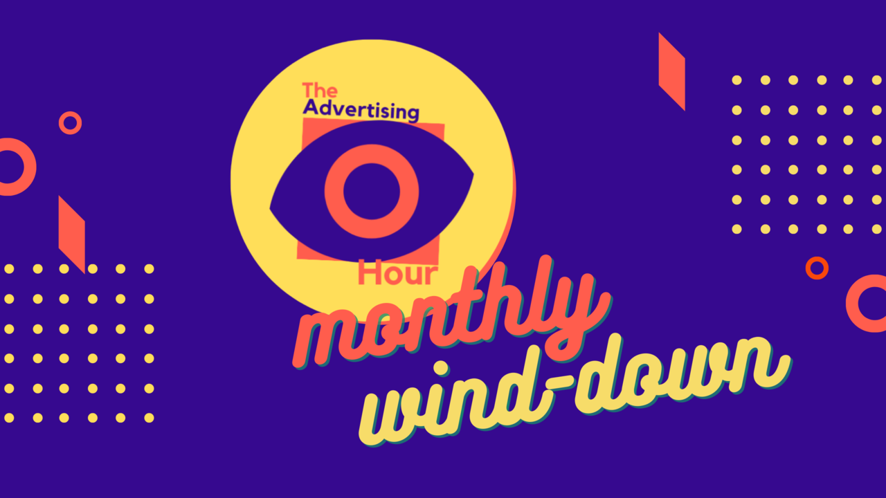 The Advertising Hour: Monthly Wind-Down