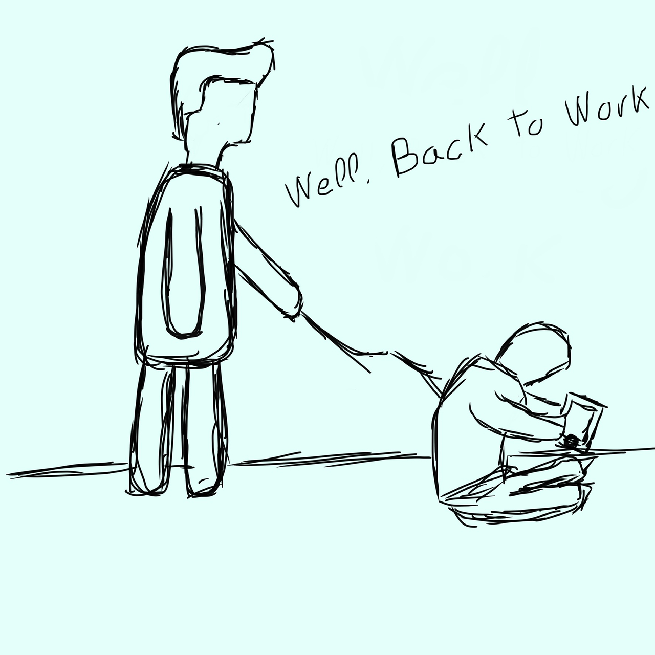 Well, back to Work