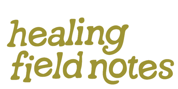 Healing Field Notes