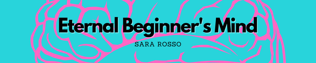 Eternal Beginner's Mind