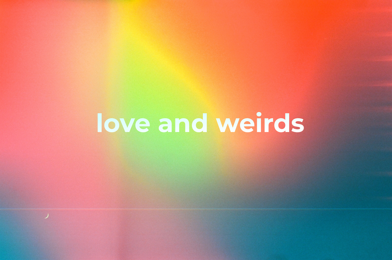 love and weirds