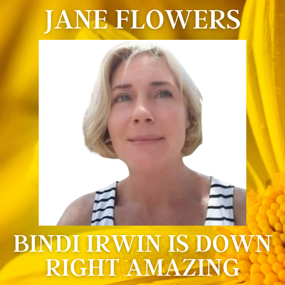 BINDI IRWIN IS DOWN RIGHT AMAZING! by Jane Flowers
