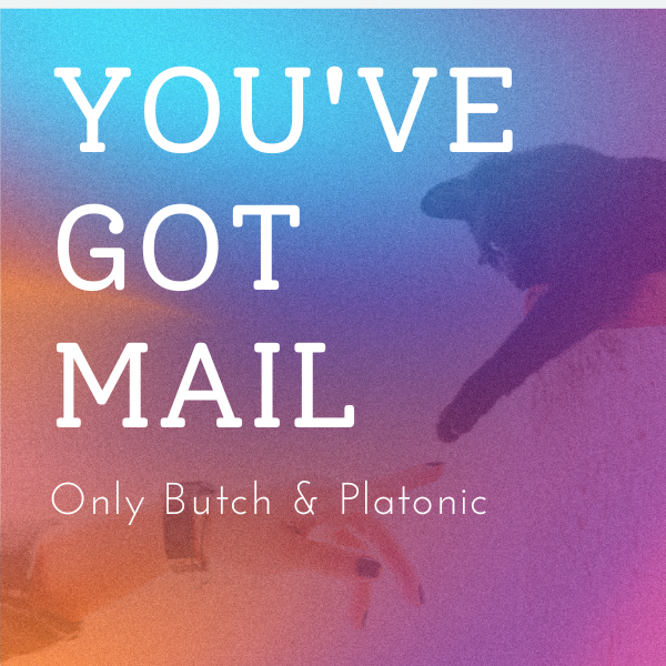 You've Got Mail (only Butch and platonic)