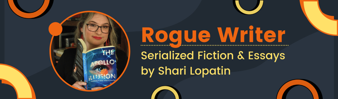 Rogue Writer | Serialized Fiction & Essays by Shari Lopatin