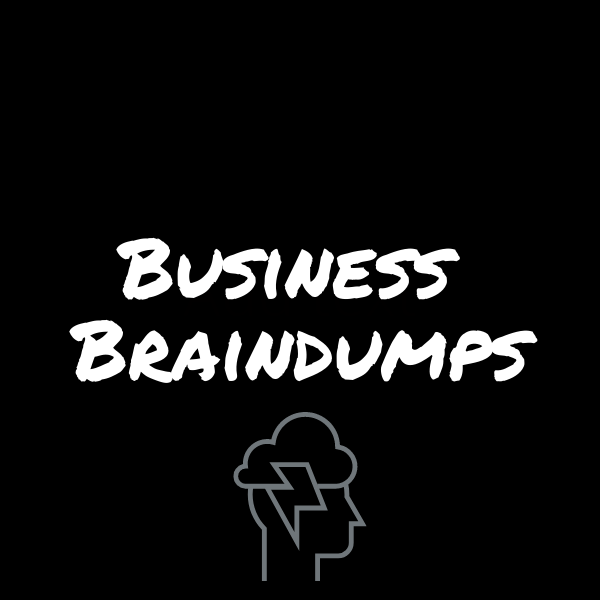 Business Braindump