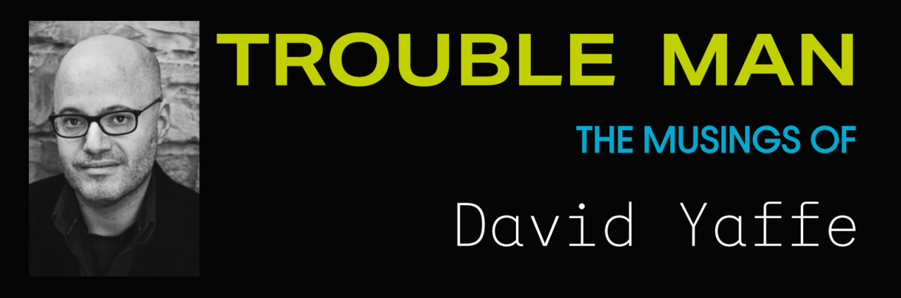 Trouble Man: Musings of David Yaffe