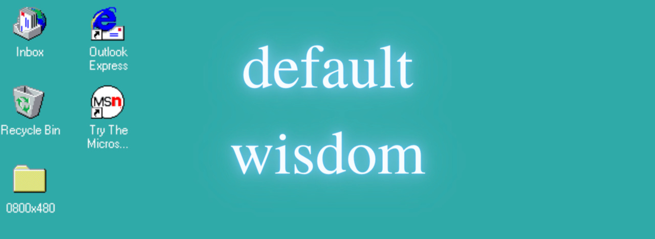 Default Wisdom