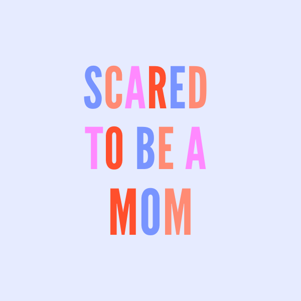 Scared to Be a Mom 