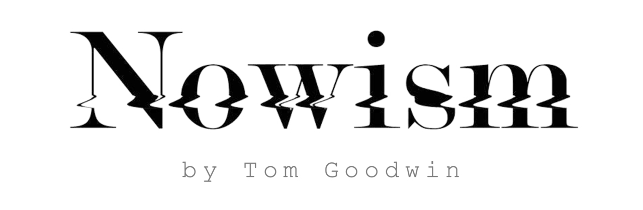 Nowism by Tom Goodwin