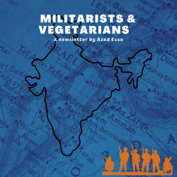 Militarists and Vegetarians: A newsletter by Azad Essa