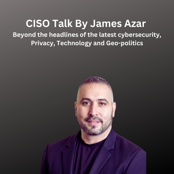 CISO Talk by James Azar