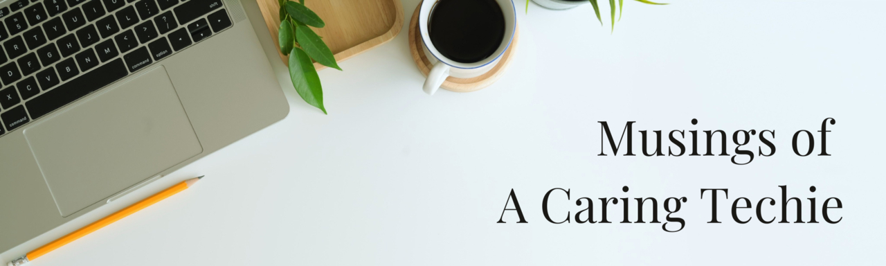 Musings Of A Caring Techie