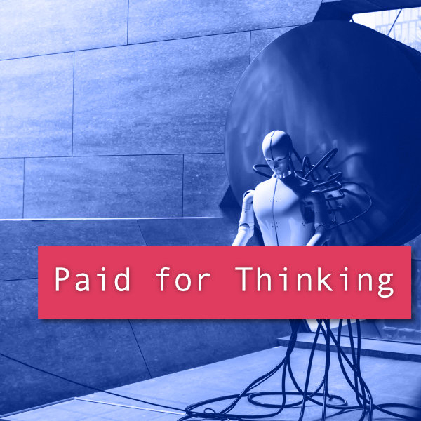 Paid for Thinking