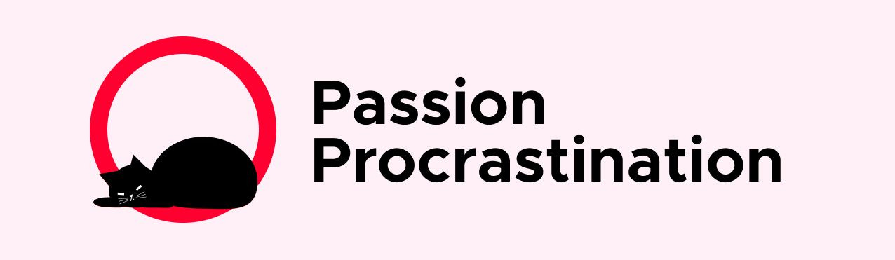 Passion Procrastination