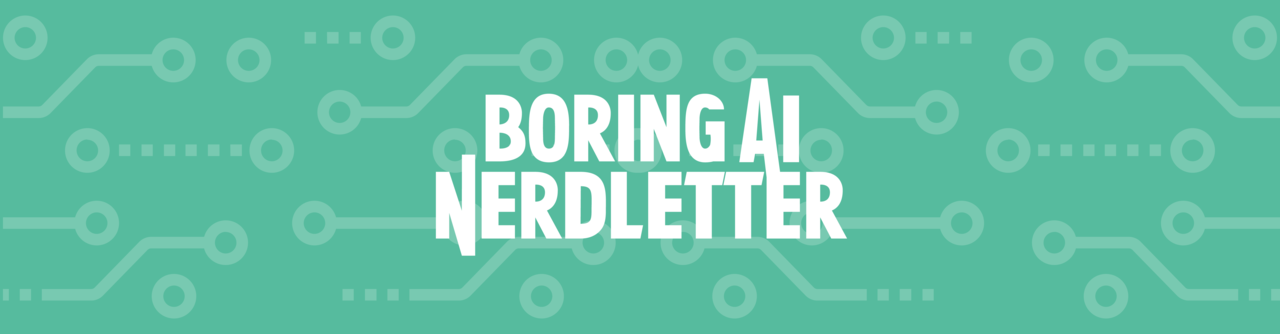 The Boring AI Nerdletter