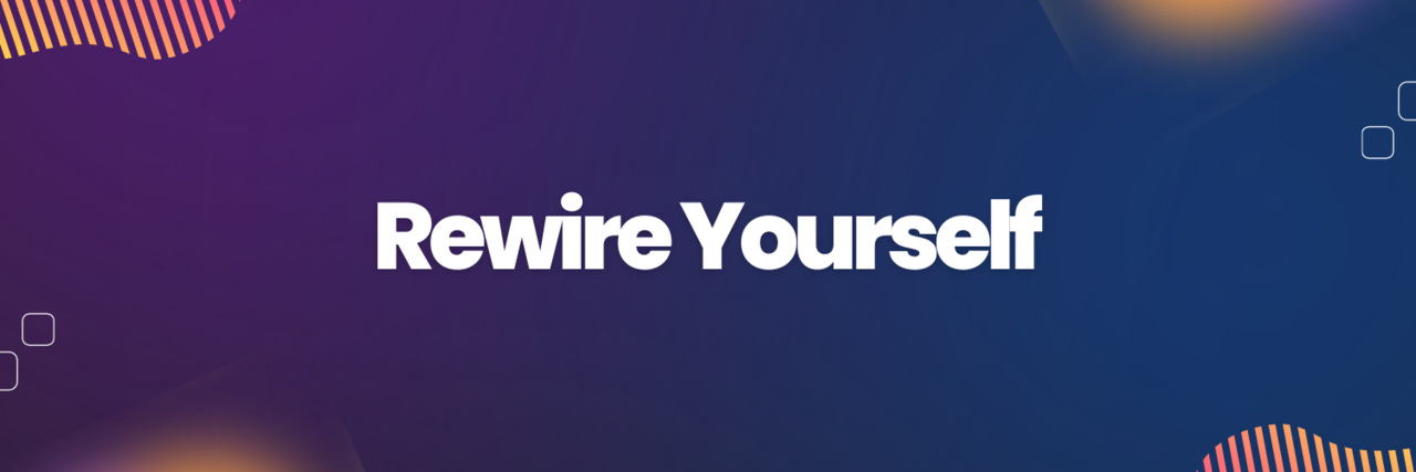 Rewire Yourself