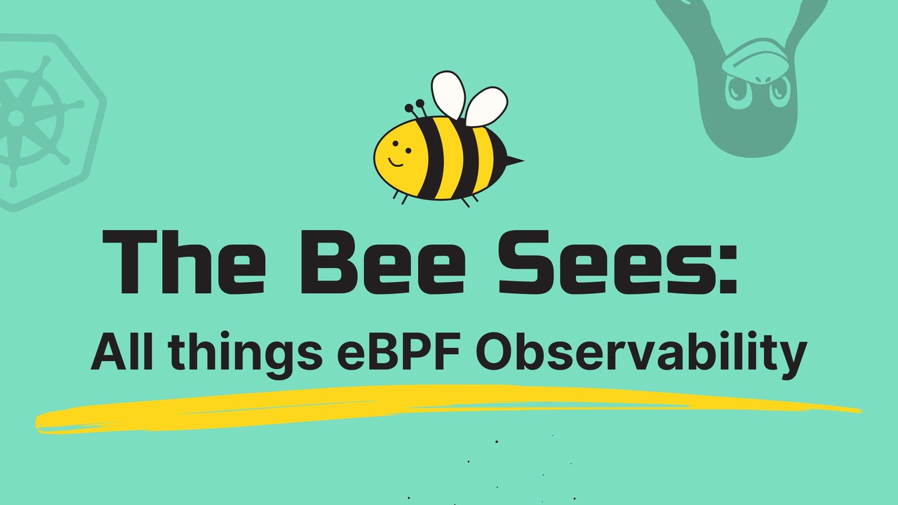 The Bee Sees: All things eBPF 🐝 Observability 