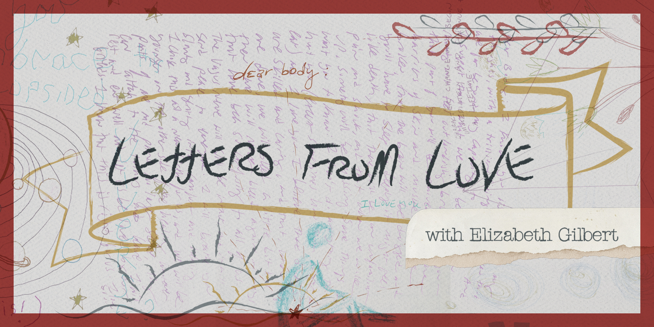 Letters From Love with Elizabeth Gilbert