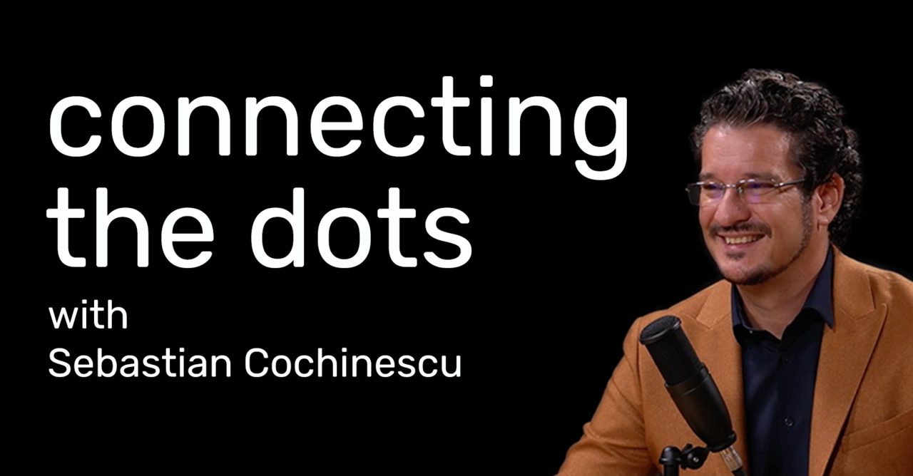 Connecting the Dots with Sebastian Cochinescu