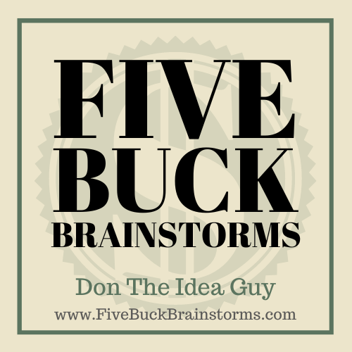 Five Buck Brainstorms