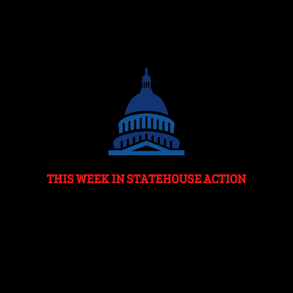 This Week in Statehouse Action