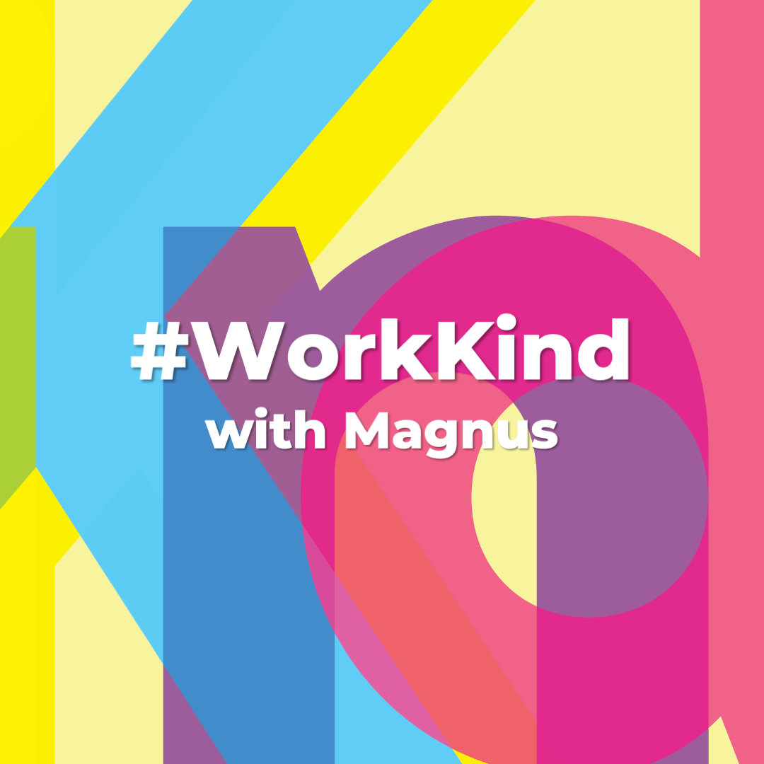 #WorkKind with Magnus