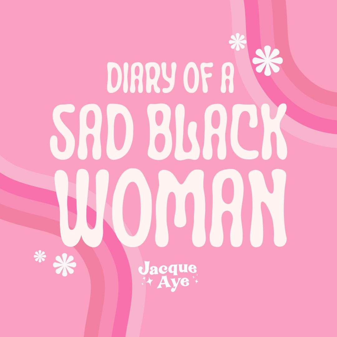 Diary of a Sad Black Woman.