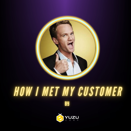 How I Met My Customer (by Yuzu Corp) 