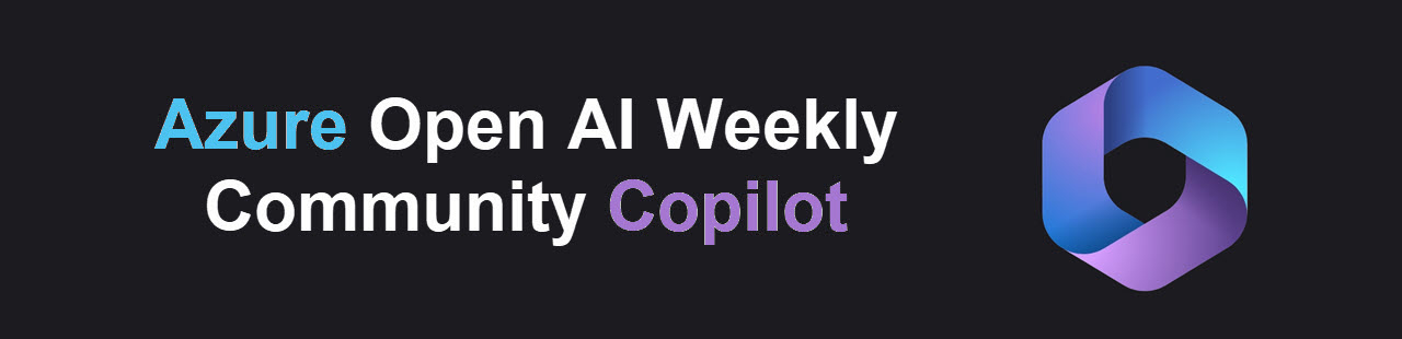 Azure Open AI Weekly Community Copilot