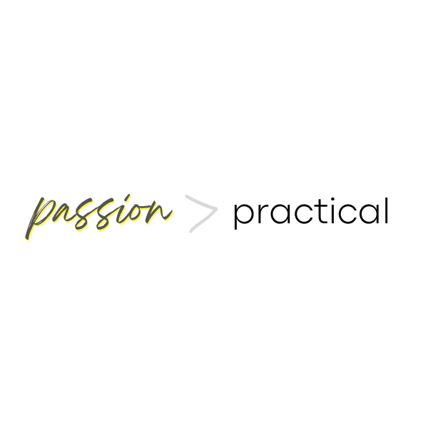 passion > practical