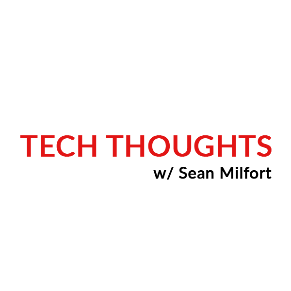 Tech Thoughts w/ Sean Milfort