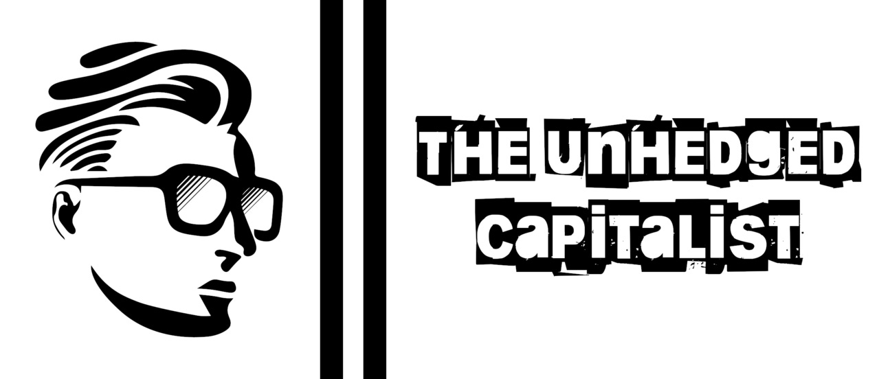 The Unhedged Capitalist
