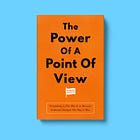 The Power Of A Point Of View: Everything Is The Way It Is Because Someone Changed The Way It Was