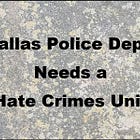 Dallas Police Dept. needs a Hate Crimes Unit