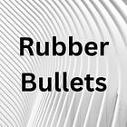 Rubber Bullets