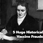 Πέντε (5) Τεράστιες Ιστορικές Απάτες Εμβολίων - Πώς το Κατεστημένο Καπέλωσε την Ιστορία των Εμβολίων