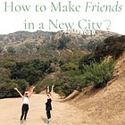 Issue #41: How to Make and Maintain Friends as an Adult