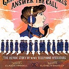 ☎️ “Grace Banker and Her Hello Girls Answer the Call" | A Conversation with Author Claudia Friddell