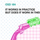 OSD 184: It works in practice but does it work in theory?