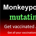Monkeypox mutating, get vaccinated ASAP. 