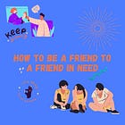 How to Be a Friend to a Friend in Need