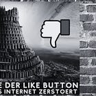 Wie der Like-Button das Internet zerstoert