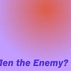 Are men the enemy?