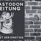Mastodon Anleitung - So klappt der Mastodon Einstieg!
