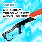OSD 151: Most Likely You Go Your Way (and I’ll Go Mine)