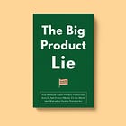 The Big Product Lie: Why Minimum Viable Product, Product-Led Growth, And Product-Market Fit Are Myths (And Misleading Startup Frameworks)