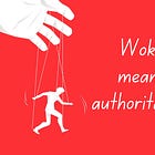 The definition of "woke" is "authoritarian"